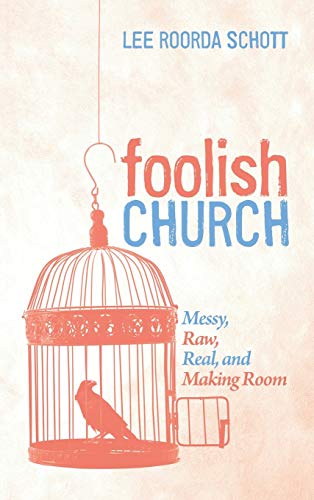 Foolish Church: Messy, Raw, Real, and Making Room
