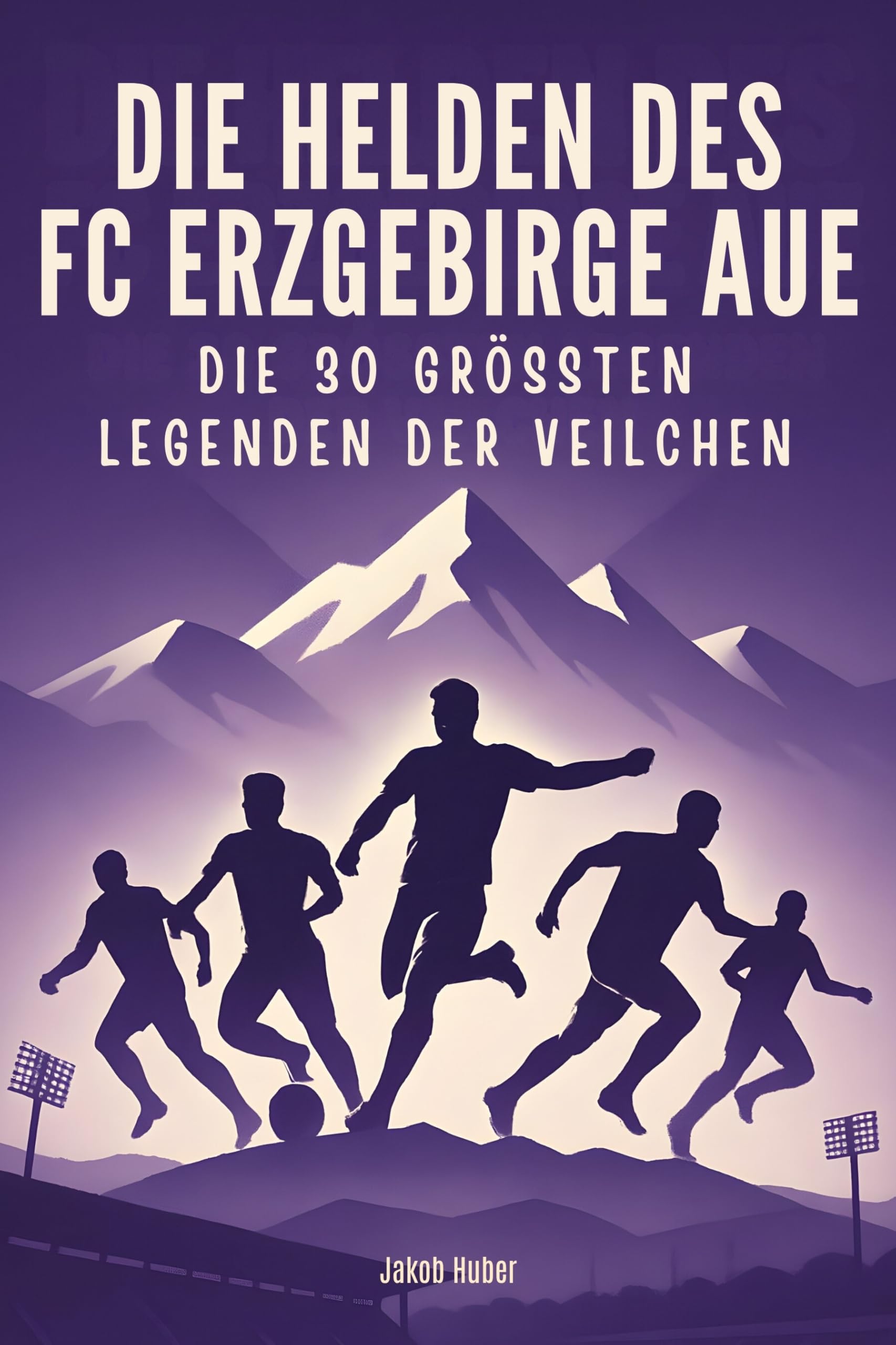 Die Helden des FC Erzgebirge Aue: Die 30 größten Legenden der Veilchen