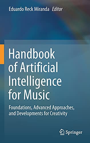 Handbook of Artificial Intelligence for Music: Foundations, Advanced Approaches, and Developments for Creativity