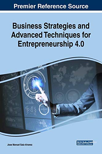 Business Strategies and Advanced Techniques for Entrepreneurship 4.0 (Advances in Business Strategy and Competitive Advantage)