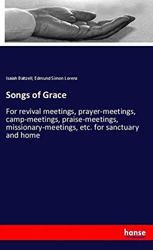 Songs of Grace: For revival meetings, prayer-meetings, camp-meetings, praise-meetings, missionary-meetings, etc. for sanctuary and home