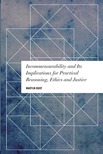 Incommensurability and It's Implications for Practical Reasoning, Ethics and Justice (Values and Identities: Crossing Philosophical Borders)