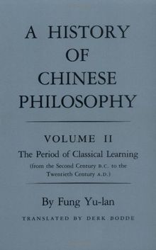 History of Chinese Philosophy, Volume 2: The Period of Classical Learning from the Second Century B.C. to the Twentieth Century A.D (Princeton Library of Asian Translations)