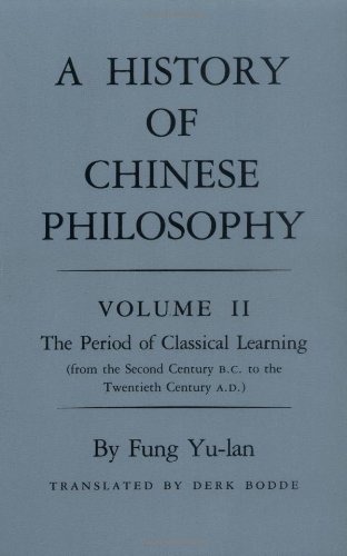 Fung Yu-Lan History Of Chinese Philosophy, Volume 2, The Period Of Classical Learning From The Second Century B.C. To The Twentieth Century A.D (Princeton