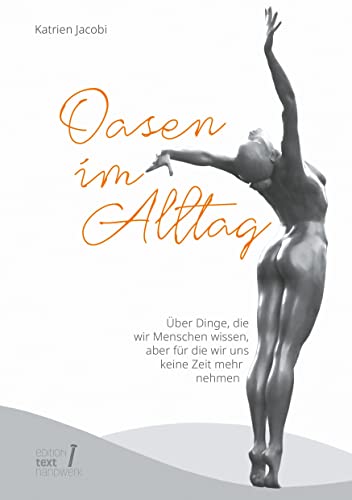 Oasen im Alltag: Über Dinge, die wir Menschen wissen, aber für die wir uns keine Zeit mehr nehmen