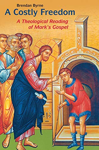 Costly Freedom: A Theological Reading of Mark's Gospel
