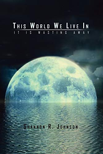 This World We Live In: It Is Wasting Away