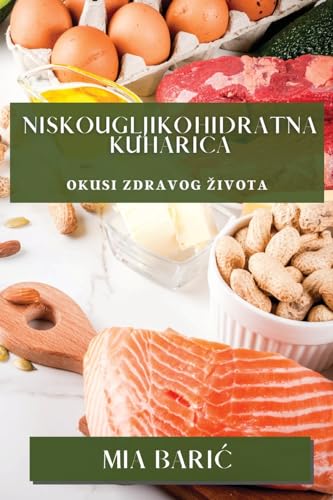 Niskougljikohidratna Kuharica: Okusi Zdravog ¿ivota
