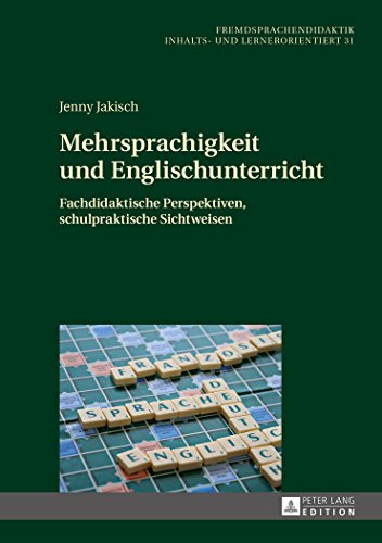 Mehrsprachigkeit und Englischunterricht: Fachdidaktische Perspektiven, schulpraktische Sichtweisen (Fremdsprachendidaktik inhalts- und lernorientiert)