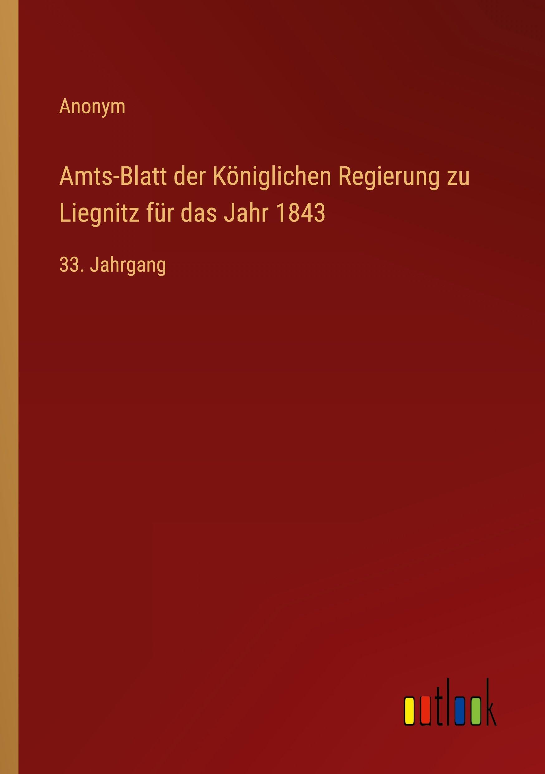 Amts-Blatt der Königlichen Regierung zu Liegnitz für das Jahr 1843: 33. Jahrgang