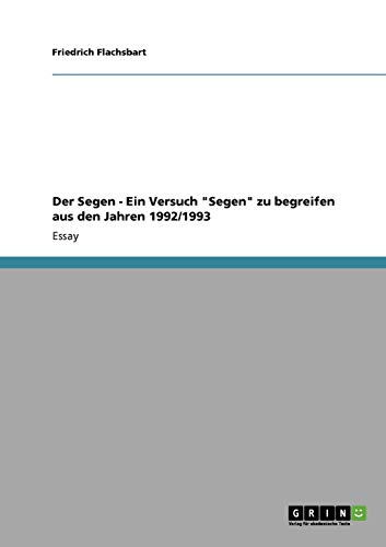 Der Segen - Ein Versuch Segen zu begreifen aus den Jahren 1992/1993