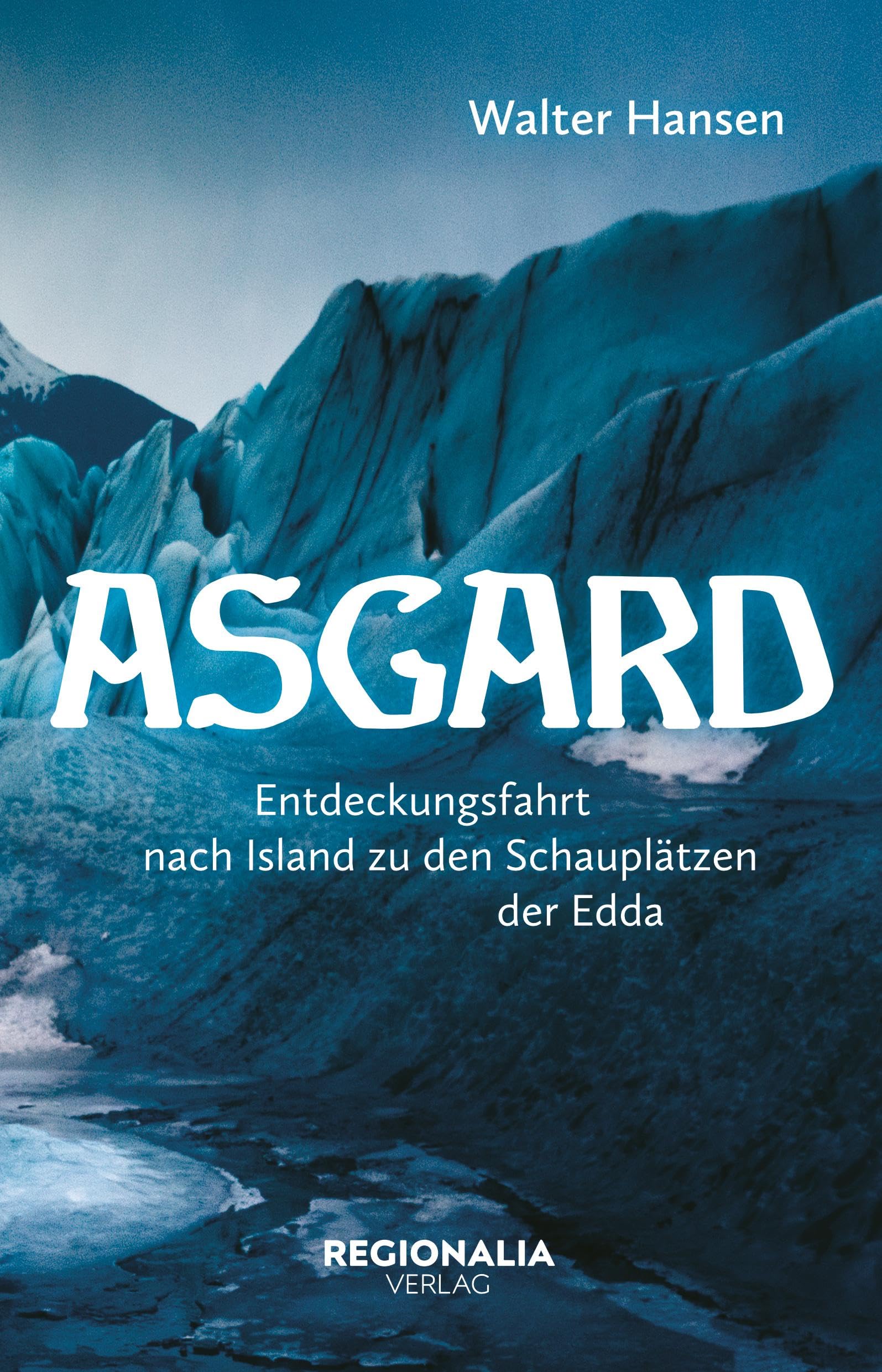 Asgard - Eine Reise in die Götterwelt der Germanen: Eine Reise in die Götterwelt der Germanen