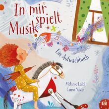 In mir spielt Musik. Ein Aufwachbuch. Wenn der Start in den Tag zum Konzert wird: Eine Geschichte in Reimen voller Naturklänge und Geräusche. Auditive Wahrnehmung fördern! Kinderbücher ab 3