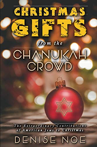 Christmas Gifts from the Chanukah Crowd: The Extraordinary Contributions of American Jews to Christmas