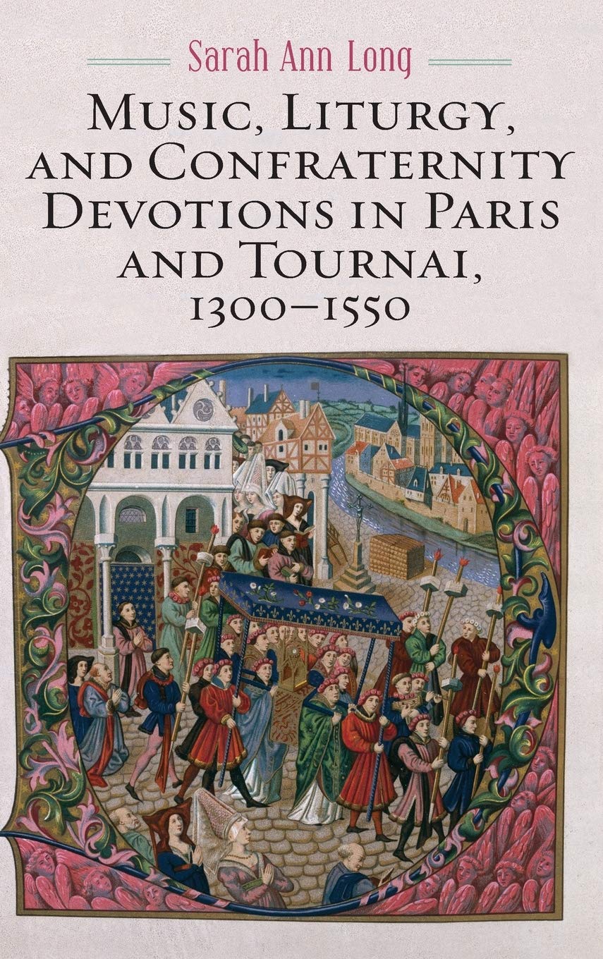 Music, Liturgy, and Confraternity Devotions in Paris and Tournai, 1300-1550 (Eastman Studies in Music, 174, Band 174)