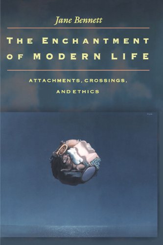 Jane Bennett The Enchantment Of Modern Life, Attachments, Crossings, And Ethics.