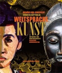 Weltsprache Kunst: Zur Natur- und Kunstgeschichte bildlicher Kommunikation