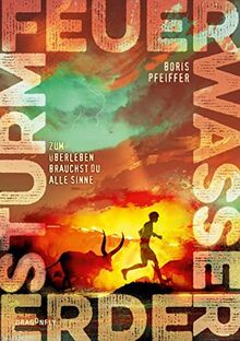 Feuer. Wasser. Erde. Sturm. - Zum Überleben brauchst du alle Sinne: Ein fesselnder Jugendroman vom Bestsellerautor der »Die drei ???-Kids« über ... morgen, die schon heute droht | Ab 12 Jahren