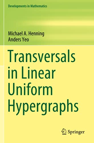 Transversals in Linear Uniform Hypergraphs (Developments in Mathematics, Band 63)