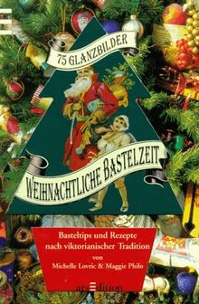 Weihnachtliche Bastelzeit. Basteltips und Rezepte nach viktorianischer Tradition