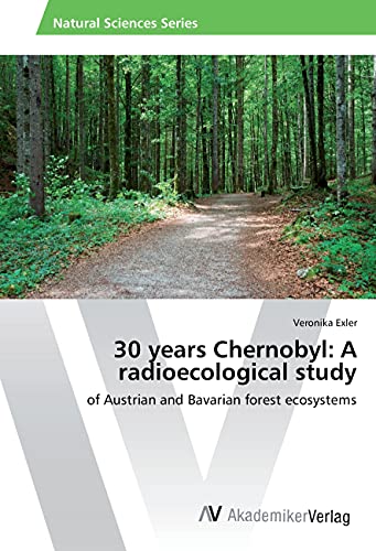 30 years Chernobyl: A radioecological study: of Austrian and Bavarian forest ecosystems