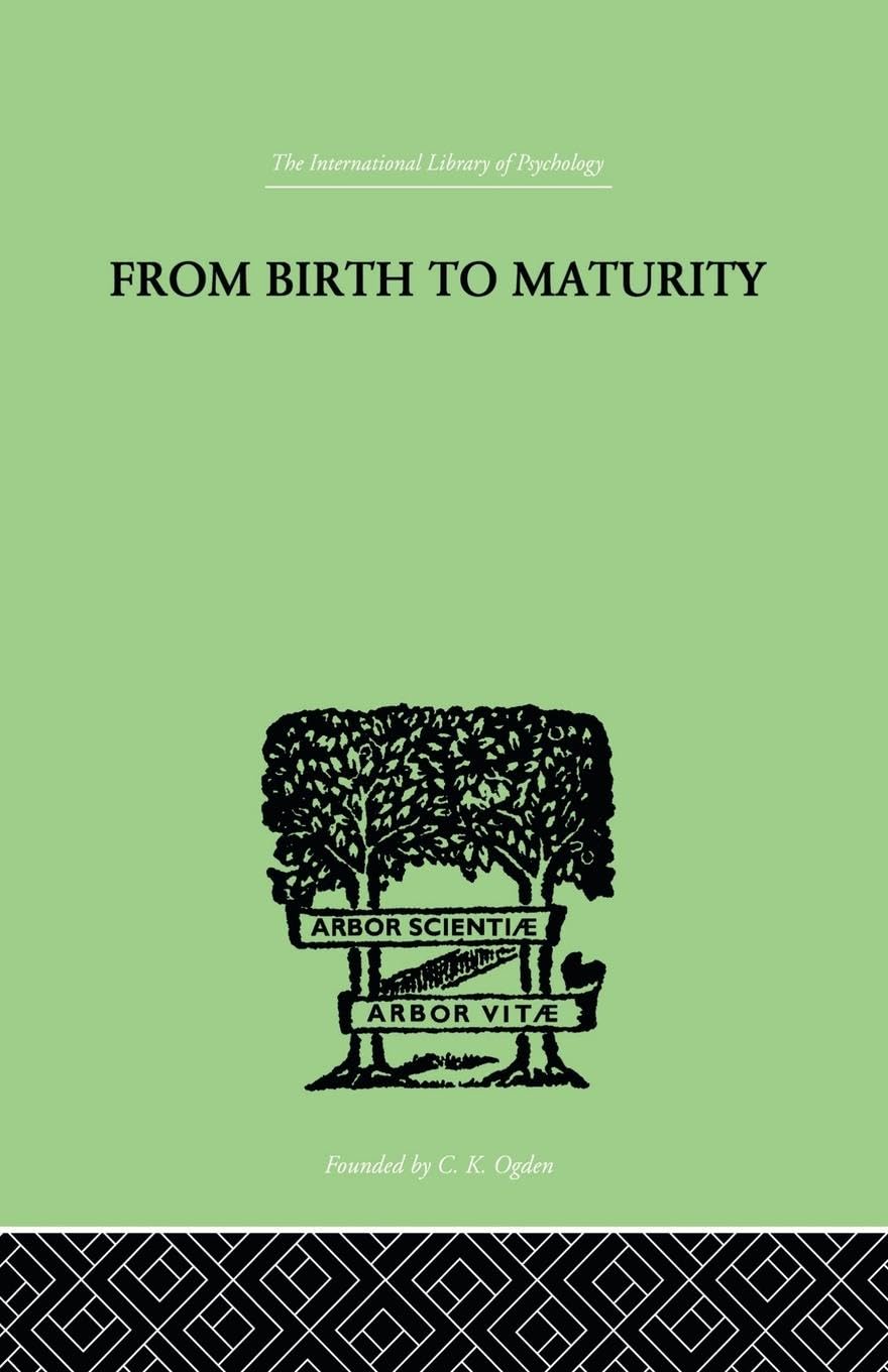 From Birth to Maturity: An Outline of the Psychological Development of the Child (The International Library of Psychology; Developmental Psychology, Band 5)