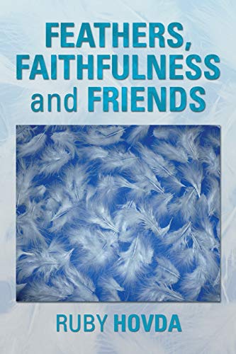 FEATHERS, FAITHFULNESS and FRIENDS