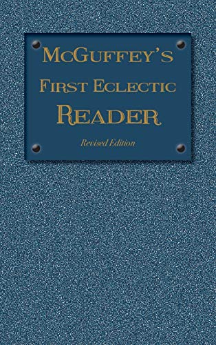 McGuffey's First Eclectic Reader: Revised Edition (1879) (1879 McGuffey Readers, Band 1)