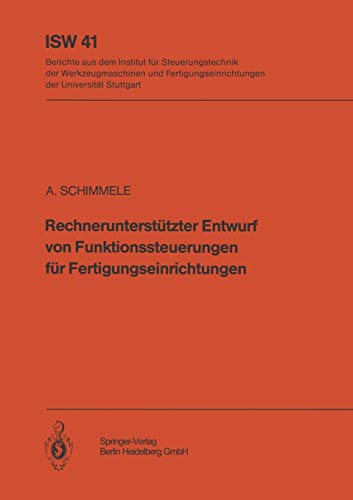 Rechnerunterstützter Entwurf von Funktionssteuerungen für Fertigungseinrichtungen (ISW Forschung und Praxis) (German Edition) (ISW Forschung und Praxis, 41, Band 41)