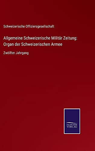 Allgemeine Schweizerische Militär Zeitung: Organ der Schweizerischen Armee: Zwölfter Jahrgang