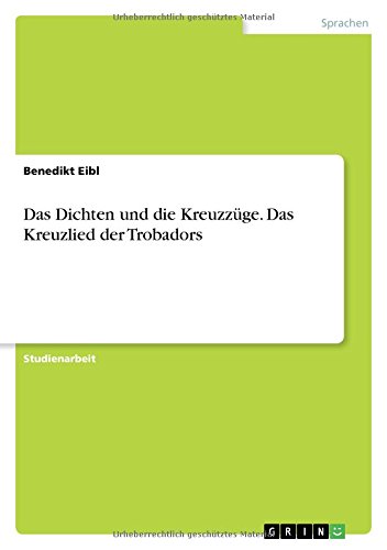 Das Dichten und die Kreuzzüge. Das Kreuzlied der Trobadors