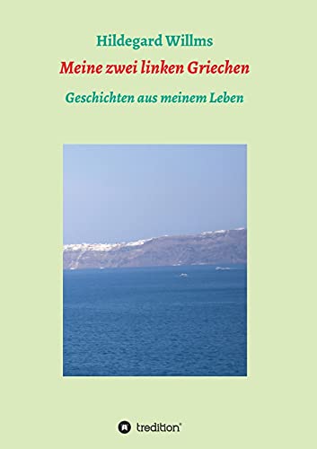 Meine zwei linken Griechen: Geschichten aus meinem Leben