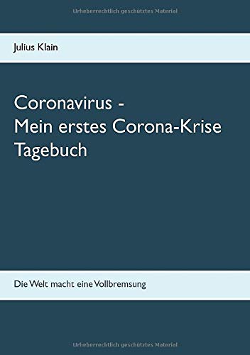 Coronavirus - Mein erstes Corona-Krise Tagebuch: Die Welt macht eine Vollbremsung