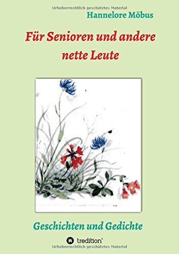 Für Senioren und andere nette Leute: Geschichten und Gedichte