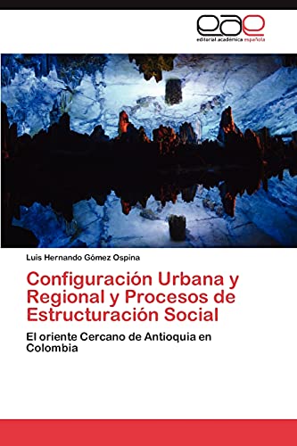 Configuración Urbana y Regional y Procesos de Estructuración Social: El oriente Cercano de Antioquia en Colombia