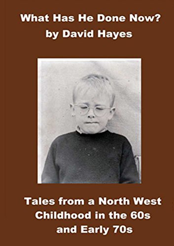 What has He Done Now?: Tales from A North West Childhood in the 60s and Early 70s