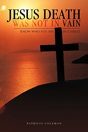 Jesus Death was Not in Vain: Know Who You are in Christ