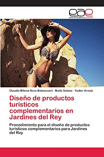 Diseño de productos turísticos complementarios en Jardines del Rey: Procedimiento para el diseño de productos turísticos complementarios para Jardines del Rey