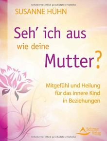 Seh' ich aus wie deine Mutter? Mitgefühl und Heilung für das innere Kind in Beziehungen