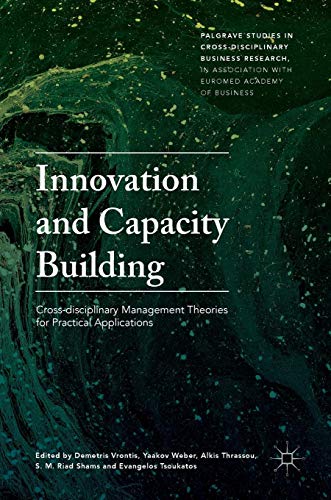 Innovation and Capacity Building: Cross-disciplinary Management Theories for Practical Applications (Palgrave Studies in Cross-disciplinary Business ... Association with EuroMed Academy of Business)