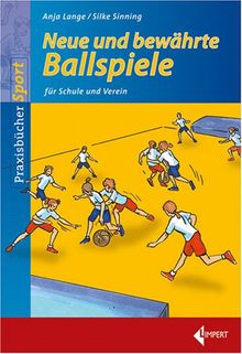 Neue und bewährte Ballspiele für Schule und Verein