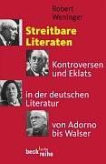 Streitbare Literaten: Kontroversen und Eklats in der deutschen Literatur von Adorno bis Walser