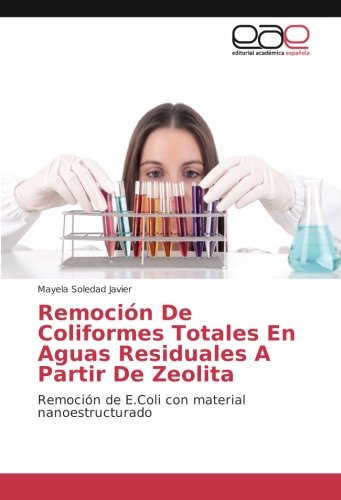 Remoción De Coliformes Totales En Aguas Residuales A Partir De Zeolita: Remoción de E.Coli con material nanoestructurado
