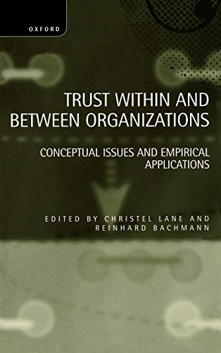 Trust Within and Between Organizations : Conceptual Issues and Empirical Applications