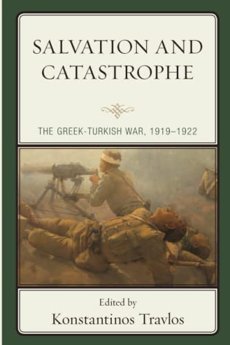 Salvation and Catastrophe: The Greek-Turkish War, 1919–1922