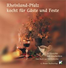 Rheinland-Pfalz kocht für Gäste und Feste: Gerichte mit Geschichten. Das Buch zur Hörfunkreihe