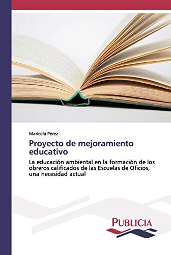 Proyecto de mejoramiento educativo: La educación ambiental en la formación de los obreros calificados de las Escuelas de Oficios, una necesidad actual