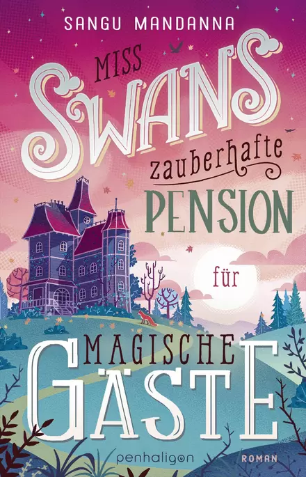 Buchcover von Miss Swans zauberhafte Pension für magische Gäste von Sangu Mandanna