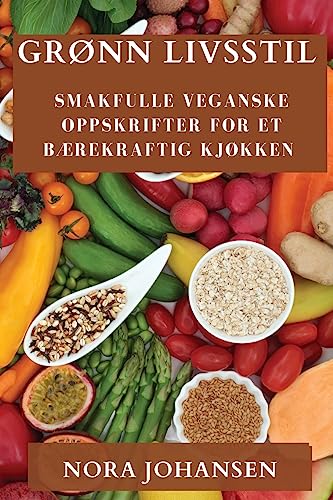 Grønn Livsstil: Smakfulle Veganske Oppskrifter for Et Bærekraftig Kjøkken
