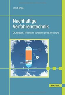 Nachhaltige Verfahrenstechnik: Grundlagen, Techniken, Verfahren und Berechnung